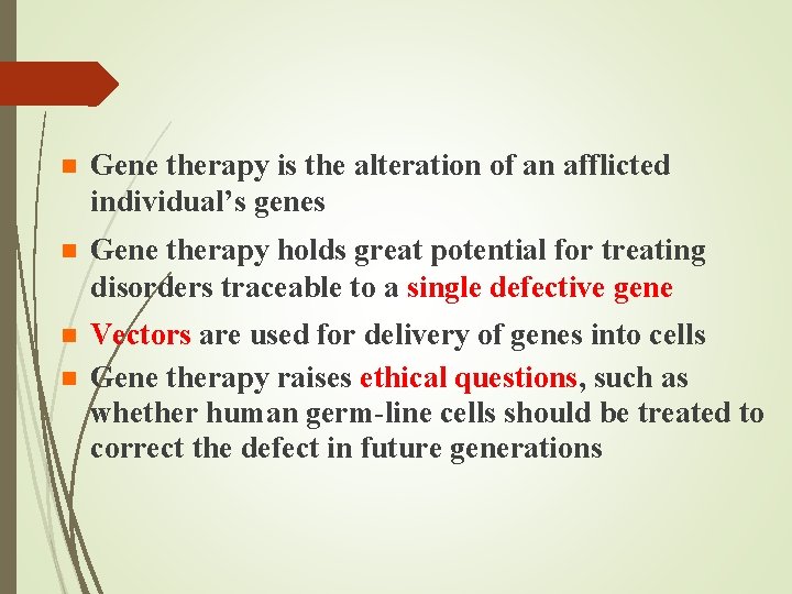 n Gene therapy is the alteration of an afflicted individual’s genes n Gene therapy