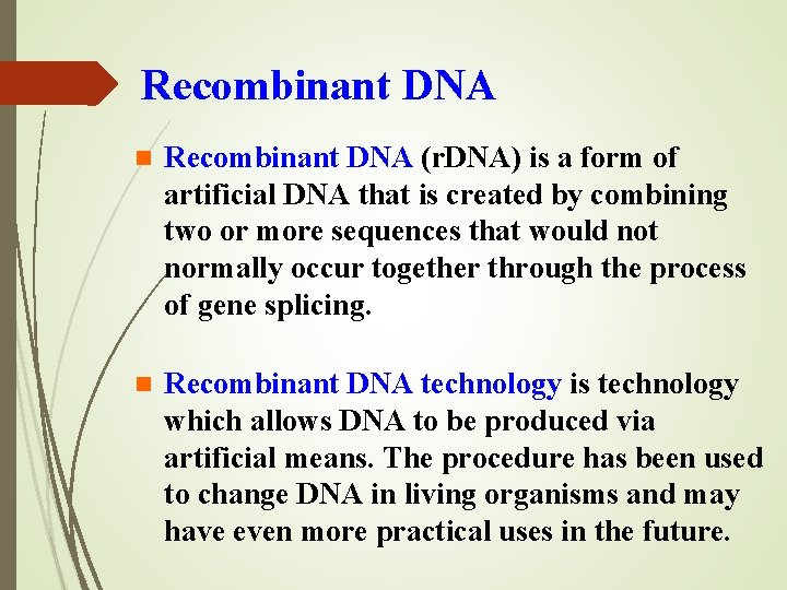 Recombinant DNA n Recombinant DNA (r. DNA) is a form of artificial DNA that