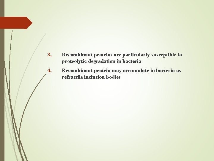 3. Recombinant proteins are particularly susceptible to proteolytic degradation in bacteria 4. Recombinant protein
