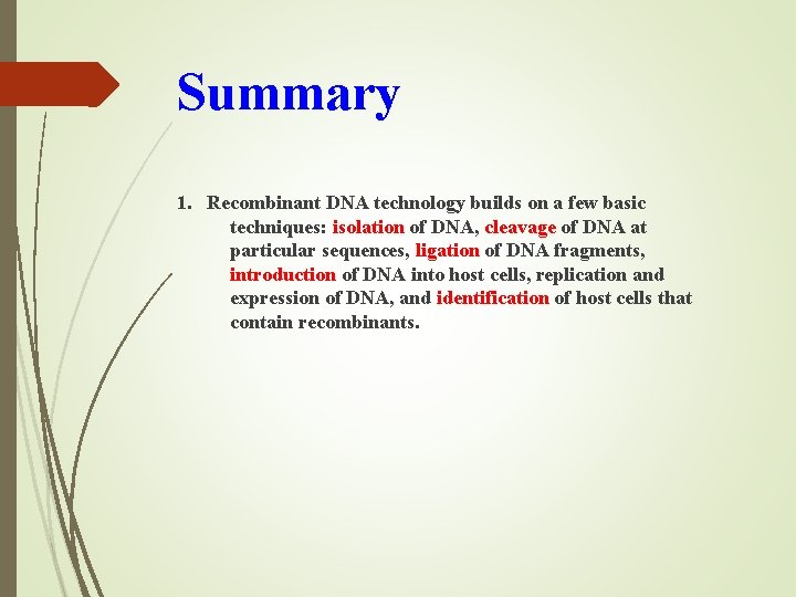 Summary 1. Recombinant DNA technology builds on a few basic techniques: isolation of DNA,