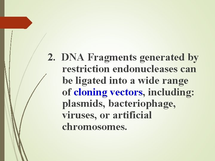 2. DNA Fragments generated by restriction endonucleases can be ligated into a wide range