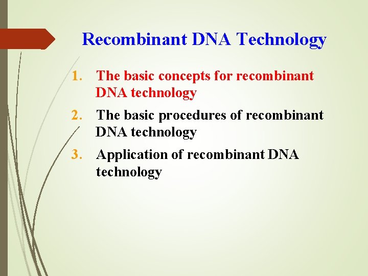 Recombinant DNA Technology 1. The basic concepts for recombinant DNA technology 2. The basic