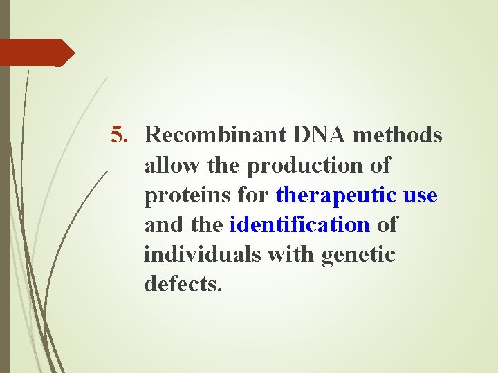 5. Recombinant DNA methods allow the production of proteins for therapeutic use and the