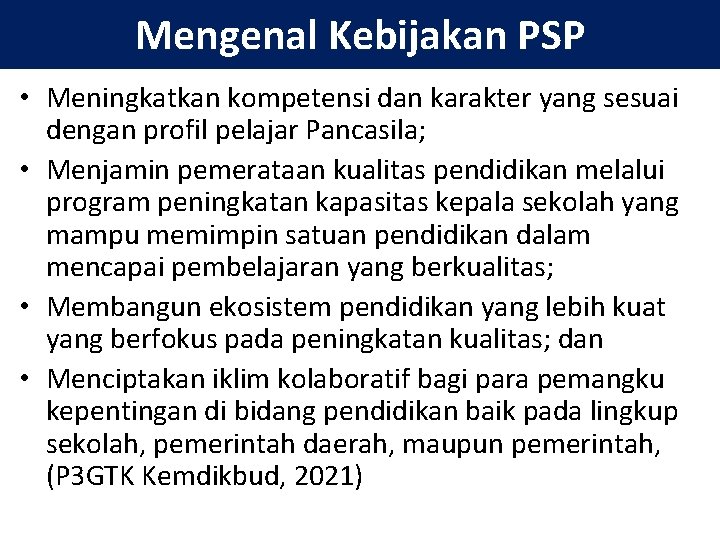 Mengenal Kebijakan PSP • Meningkatkan kompetensi dan karakter yang sesuai dengan profil pelajar Pancasila;