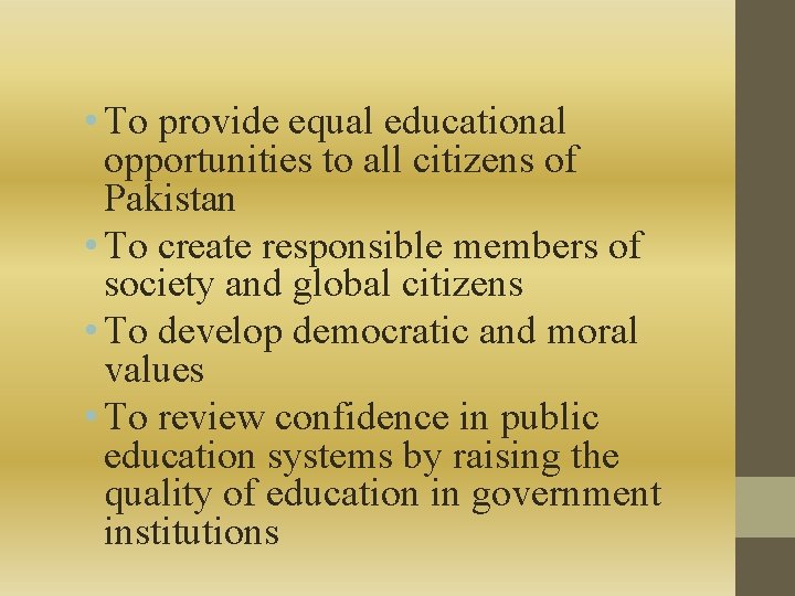  • To provide equal educational opportunities to all citizens of Pakistan • To