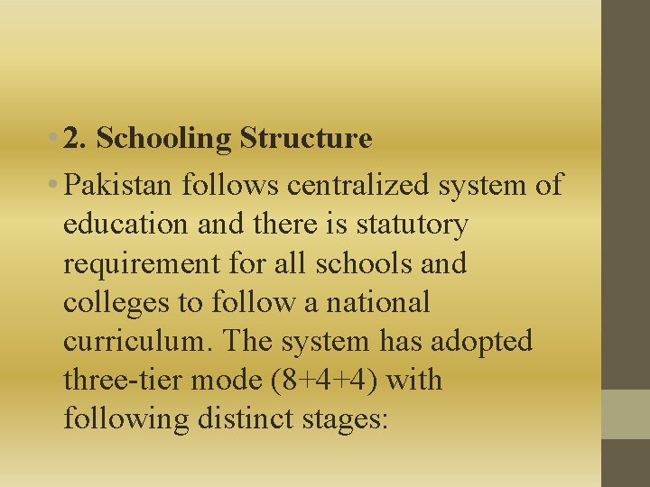  • 2. Schooling Structure • Pakistan follows centralized system of education and there