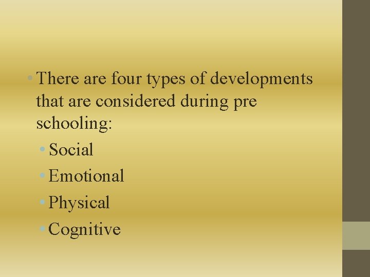  • There are four types of developments that are considered during pre schooling: