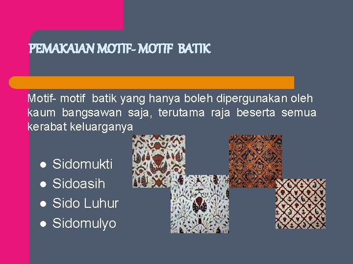 PEMAKAIAN MOTIF- MOTIF BATIK Motif- motif batik yang hanya boleh dipergunakan oleh kaum bangsawan
