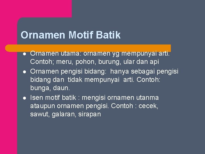 Ornamen Motif Batik l l l Ornamen utama: ornamen yg mempunyai arti. Contoh; meru,