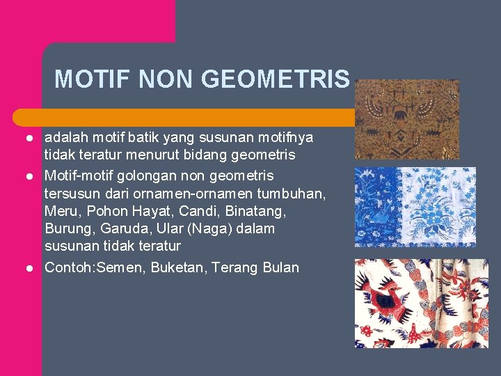 MOTIF NON GEOMETRIS l l l adalah motif batik yang susunan motifnya tidak teratur