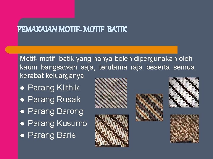 PEMAKAIAN MOTIF- MOTIF BATIK Motif- motif batik yang hanya boleh dipergunakan oleh kaum bangsawan
