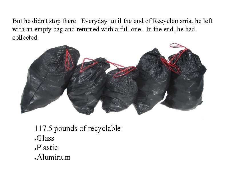 But he didn't stop there. Everyday until the end of Recyclemania, he left with