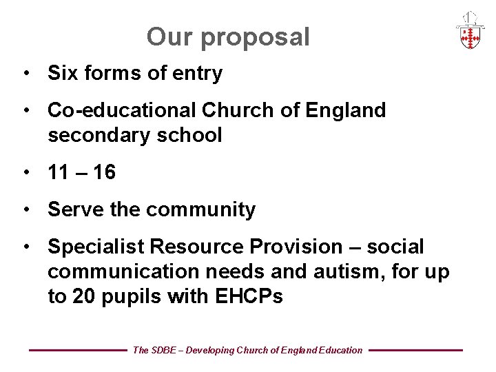 Our proposal • Six forms of entry • Co-educational Church of England secondary school