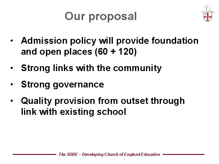 Our proposal • Admission policy will provide foundation and open places (60 + 120)