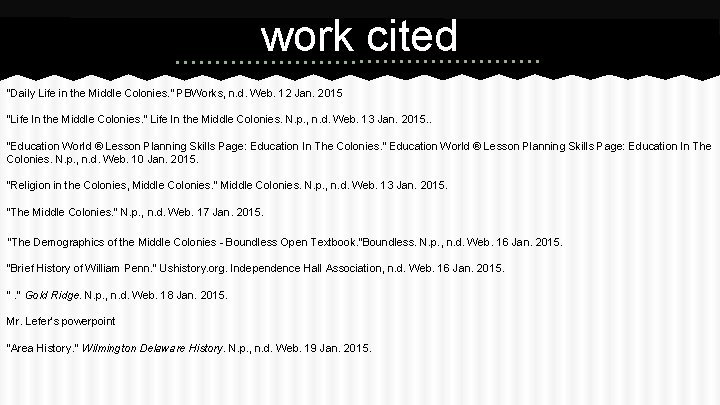 work cited "Daily Life in the Middle Colonies. " PBWorks, n. d. Web. 12