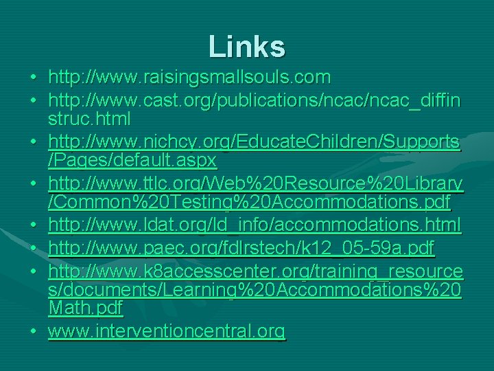 Links • http: //www. raisingsmallsouls. com • http: //www. cast. org/publications/ncac_diffin struc. html •