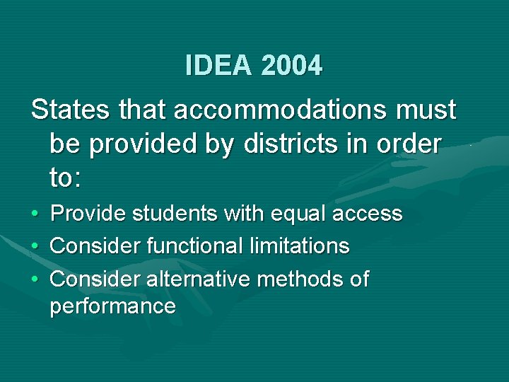 IDEA 2004 States that accommodations must be provided by districts in order to: •