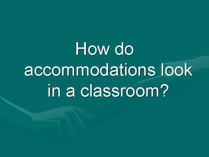 How do accommodations look in a classroom? 
