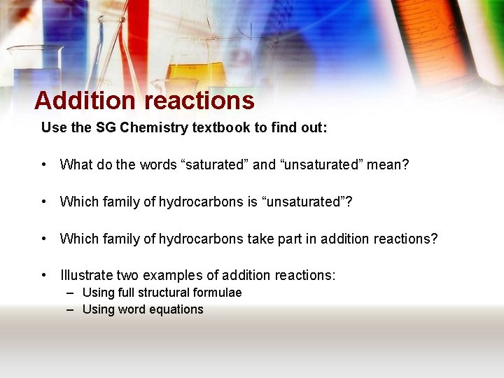 Addition reactions Use the SG Chemistry textbook to find out: • What do the