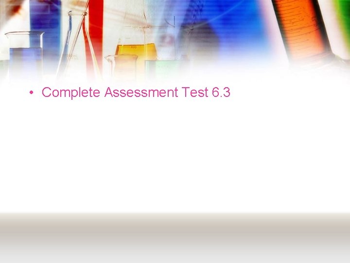  • Complete Assessment Test 6. 3 