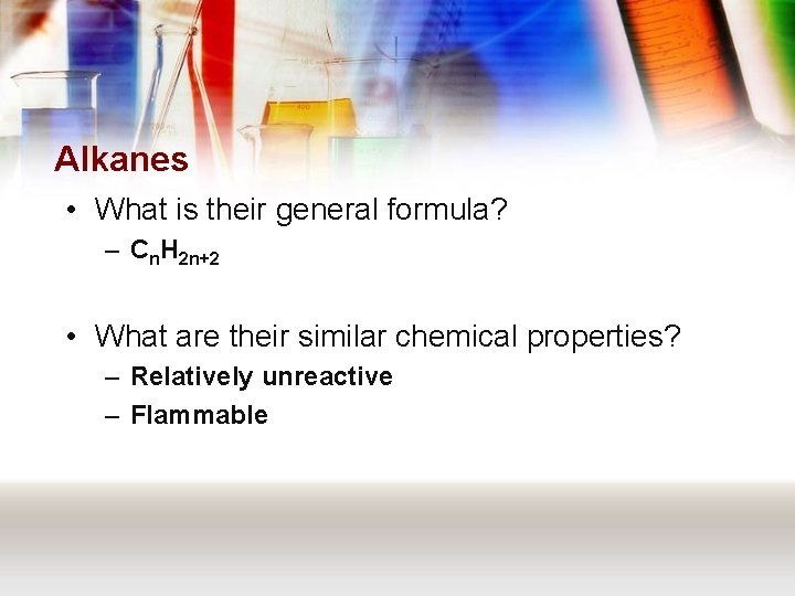 Alkanes • What is their general formula? – Cn. H 2 n+2 • What