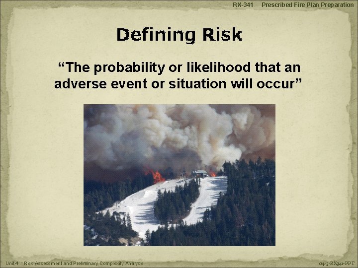 RX-341 Prescribed Fire Plan Preparation Defining Risk “The probability or likelihood that an adverse