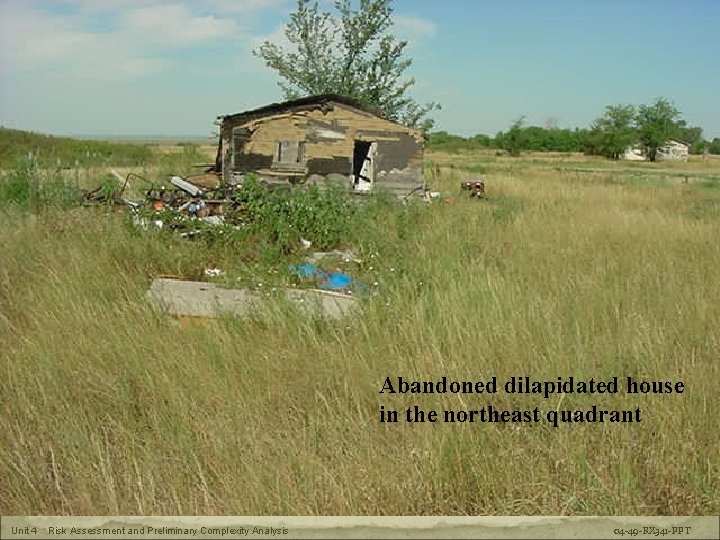 RX-341 Prescribed Fire Plan Preparation Abandoned dilapidated house in the northeast quadrant Unit 4