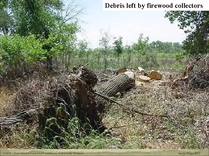 RX-341 Prescribed Fire Plan Preparation Debris left by firewood collectors Unit 4 Risk Assessment