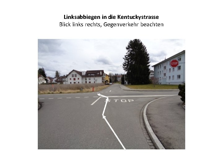 Linksabbiegen in die Kentuckystrasse Blick links rechts, Gegenverkehr beachten 