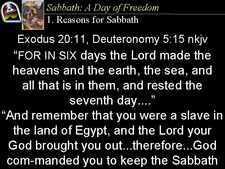 Sabbath: A Day of Freedom 1. Reasons for Sabbath Exodus 20: 11, Deuteronomy 5: