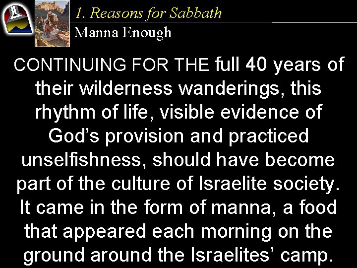 1. Reasons for Sabbath Manna Enough CONTINUING FOR THE full 40 years of their