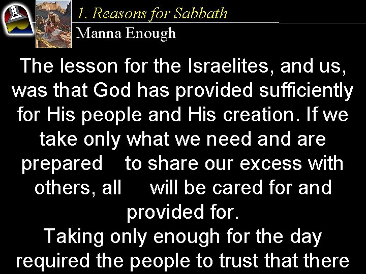 1. Reasons for Sabbath Manna Enough The lesson for the Israelites, and us, was