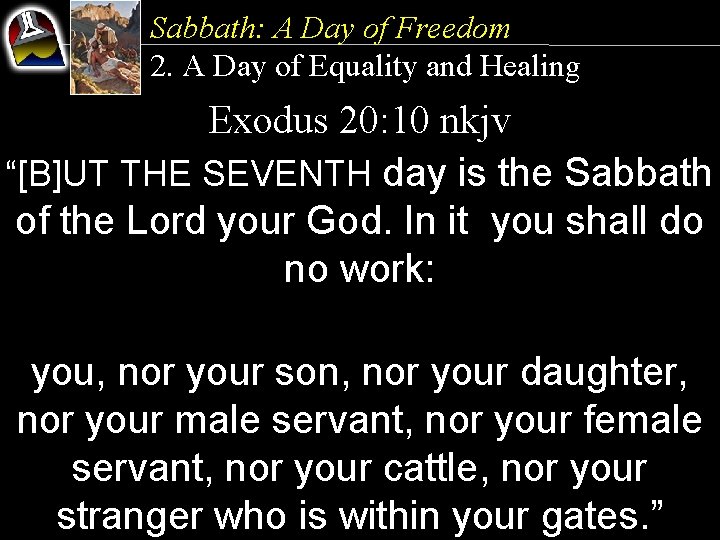 Sabbath: A Day of Freedom 2. A Day of Equality and Healing Exodus 20: