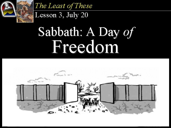 The Least of These Lesson 3, July 20 Sabbath: A Day of Freedom 