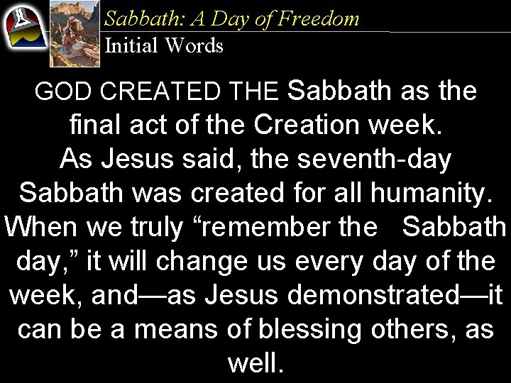Sabbath: A Day of Freedom Initial Words GOD CREATED THE Sabbath as the final