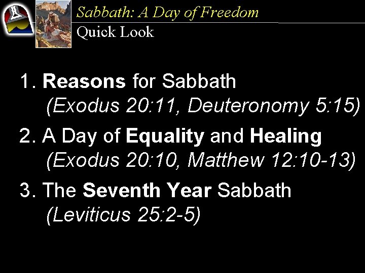 Sabbath: A Day of Freedom Quick Look 1. Reasons for Sabbath (Exodus 20: 11,