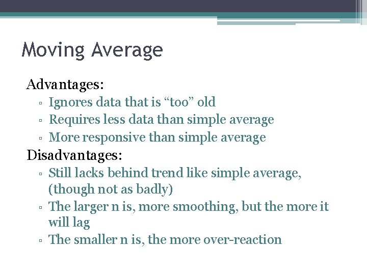 Moving Average Advantages: ▫ ▫ ▫ Ignores data that is “too” old Requires less
