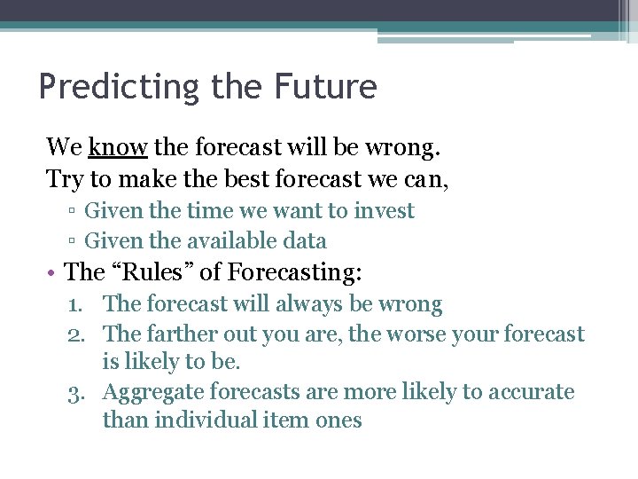 Predicting the Future We know the forecast will be wrong. Try to make the