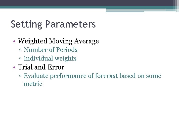 Setting Parameters • Weighted Moving Average ▫ Number of Periods ▫ Individual weights •