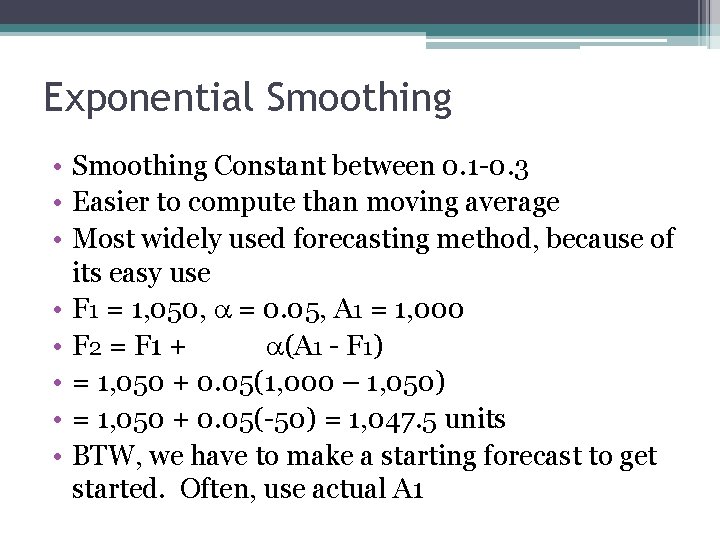 Exponential Smoothing • Smoothing Constant between 0. 1 -0. 3 • Easier to compute