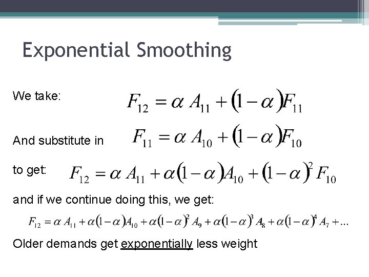 Exponential Smoothing We take: And substitute in to get: and if we continue doing
