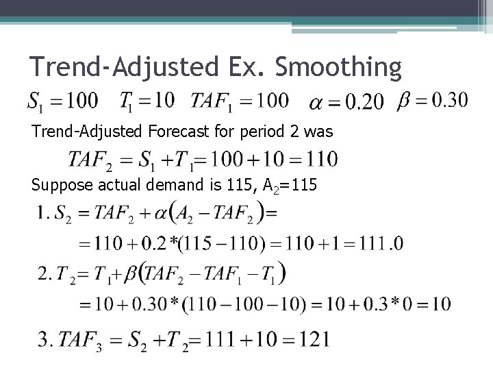 Trend-Adjusted Ex. Smoothing Trend-Adjusted Forecast for period 2 was Suppose actual demand is 115,