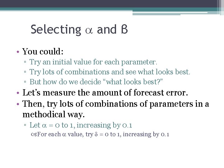 Selecting and β • You could: ▫ Try an initial value for each parameter.