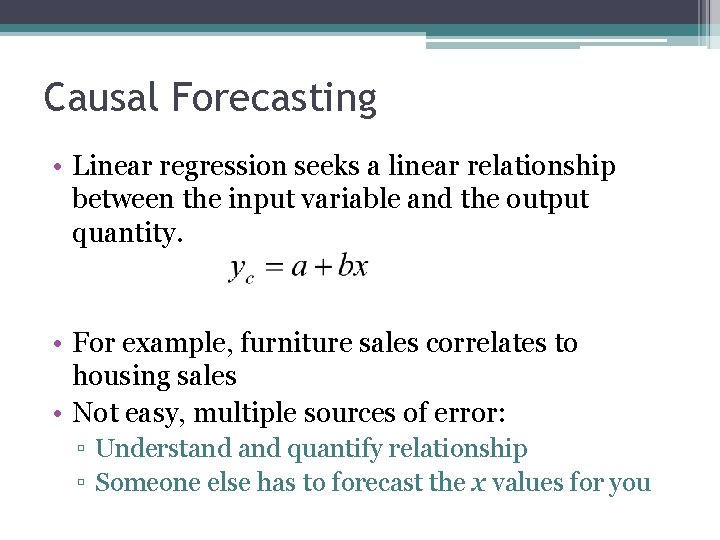 Causal Forecasting • Linear regression seeks a linear relationship between the input variable and