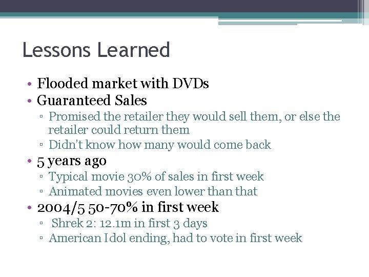 Lessons Learned • Flooded market with DVDs • Guaranteed Sales ▫ Promised the retailer