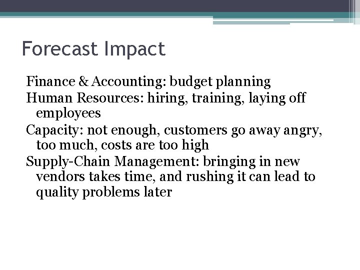 Forecast Impact Finance & Accounting: budget planning Human Resources: hiring, training, laying off employees