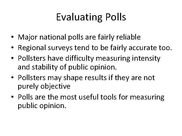 Evaluating Polls • Major national polls are fairly reliable • Regional surveys tend to