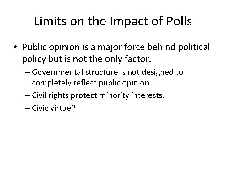 Limits on the Impact of Polls • Public opinion is a major force behind