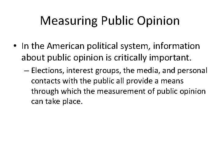 Measuring Public Opinion • In the American political system, information about public opinion is