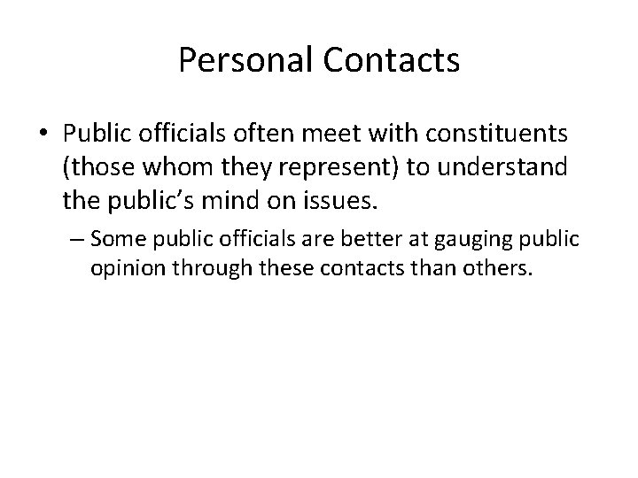 Personal Contacts • Public officials often meet with constituents (those whom they represent) to